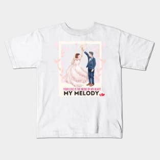 Your love is the music of my heart, my melody. Kids T-Shirt